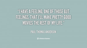 File Name : quote-Paul-Thomas-Anderson-i-have-a-feeling-one-of-those ...
