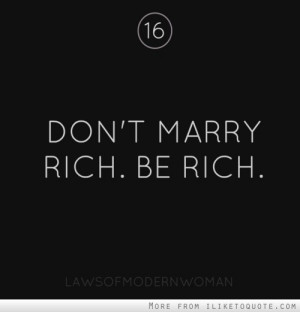 Don't marry rich. Be rich.