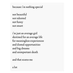 Because I'm nothing special. Not beautiful, not talented, not funny ...