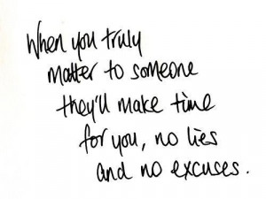 ... Matter To Someone They’ll Make Time For You, No Lies And No Excuses