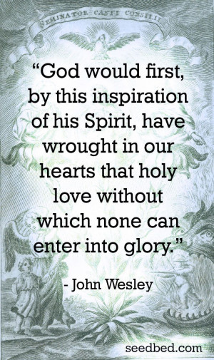 ... that holy love without which none can enter into glory.