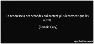 ... des secondes qui battent plus lentement que les autres. - Romain Gary