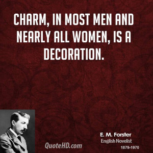 ... forster-women-quotes-charm-in-most-men-and-nearly-all-women-is-a.jpg