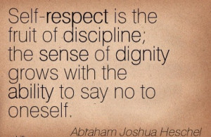 Self-respect is the fruit of discipline; the sense of dignity grows ...