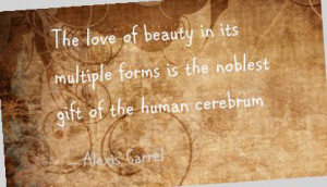 ... forms is the noblest gift of the human cerebrum ~ Beauty Quote
