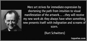 Merz art strives for immediate expression by shortening the path from ...