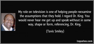 My role on television is one of helping people reexamine the ...
