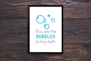 You are the bubbles to my bath-INSTANT Download, Inspirational Quote ...