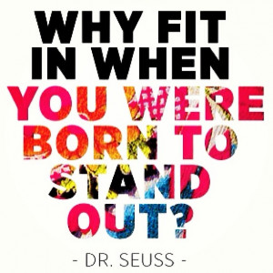 Why fit in when you were born to STAND OUT?  #drseuss #quote # ...