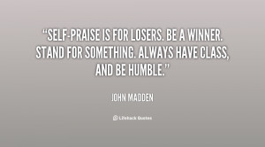 ... quotes source http quotes lifehack org quote john madden self praise