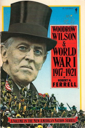 Start by marking “Woodrow Wilson and World War I, 1917-21” as Want ...
