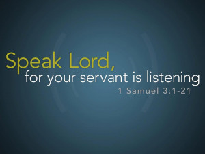 Speak Lord; Your Servant is Listening