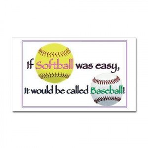 If softball was easy it would ve called baseball!¦)