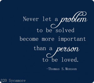 ... problem to be solved become more important than a person to be loved