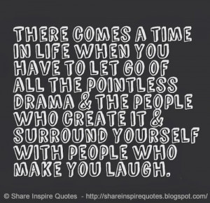 you have to let go of all the pointless drama & the people who create ...