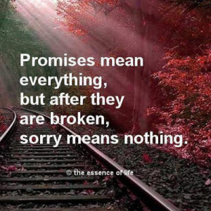 ... mean everything, but after they are broken, sorry means nothing