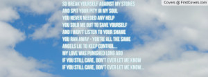 ... and spit your pity in my soul you never needed any help you sold