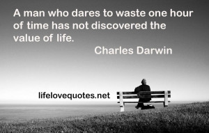 ... waste one hour of time has not discovered the value of life - Charles