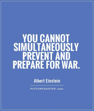 you cannot simultaneously prevent and prepare for war peace quote