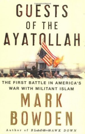 Guests of the Ayatollah: The First Battle in America's War With ...