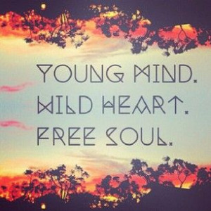 young mind wild heart free soul: Young And Free Quotes, Young Wild And ...