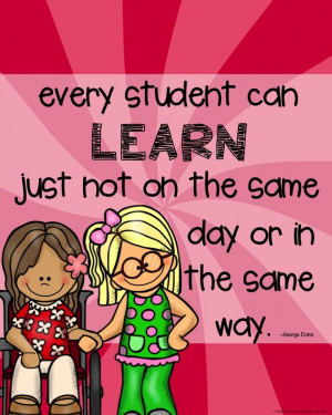 Every student can learn. Just not on the same day or in the same way ...
