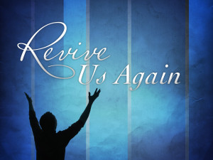... the influx of the Holy Spirit in people’s lives. Revive us again