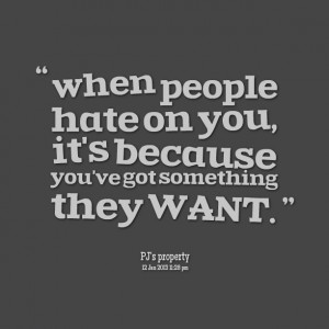 Quotes Picture: when people hate on you, it's because you've got ...