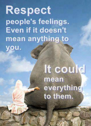 Respect people's feelings mean everything emotions inspirational quote ...