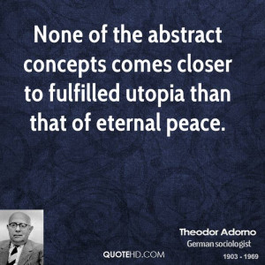 ... concepts comes closer to fulfilled utopia than that of eternal peace