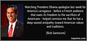 ... antipathy toward American values and traditions. - Rick Santorum