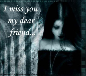 Miss You My Friend, Missing You Dear Friend !!!