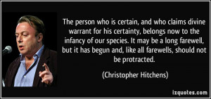 ... like all farewells, should not be protracted. - Christopher Hitchens