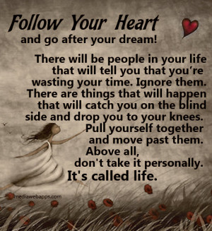 your heart and go after your dream. There will be people in your ...