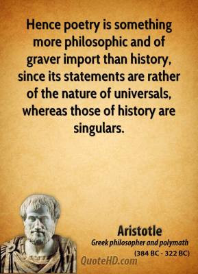 Aristotle - Hence poetry is something more philosophic and of graver ...