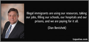 Illegal immigrants are using our resources, taking our jobs, filling ...