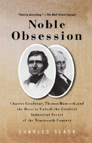 Noble Obsession: Charles Goodyear, Thomas Hancock, And The Race To ...