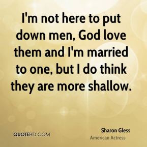 Sharon Gless - I'm not here to put down men, God love them and I'm ...