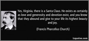 Yes, Virginia, there is a Santa Claus. He exists as certainly as love ...