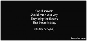 If April showers Should come your way, They bring the flowers That ...