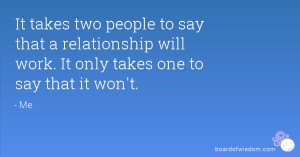 it takes two people to say that a relationship will work it only takes ...