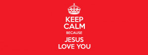 KEEP CALM BECAUSE JESUS LOVE YOU Poster