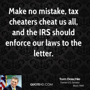 ... cheat us all, and the IRS should enforce our laws to the letter