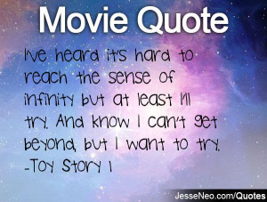... ll try. And know I can't get beyond, but I want to try. -Toy Story 1