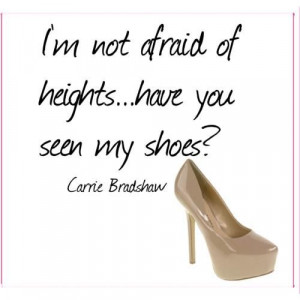 not afraid of heights... have you seen my shoes? # shoe quotes