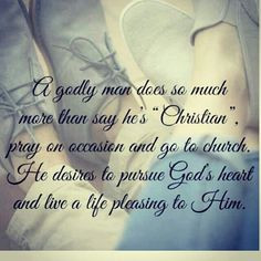 real Christian man is one who pursues the heart of God and whose ...