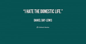 quote-Daniel-Day-Lewis-i-hate-the-domestic-life-233129.png