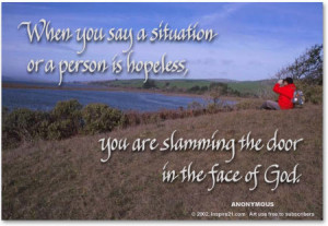 When you say a situation or a person is hopeless, you are slamming ...