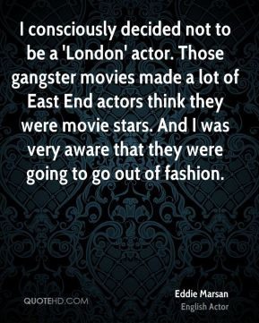 Eddie Marsan - I consciously decided not to be a 'London' actor. Those ...