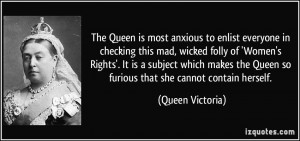 ... Women's Rights'. It is a subject which makes the Queen so furious that
